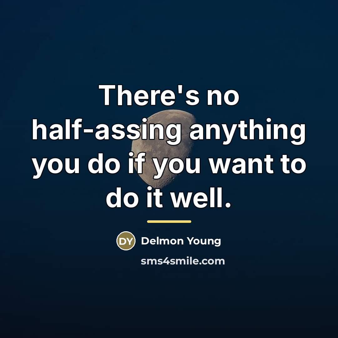 “There's no half-assing anything you do if you want to…” quote by Delmon Young