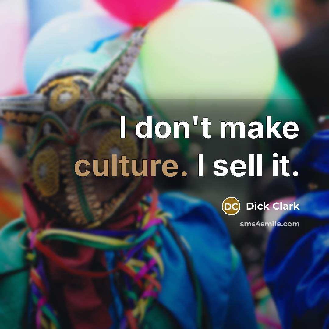 “I don't make culture. I sell it.…” quote by Dick Clark