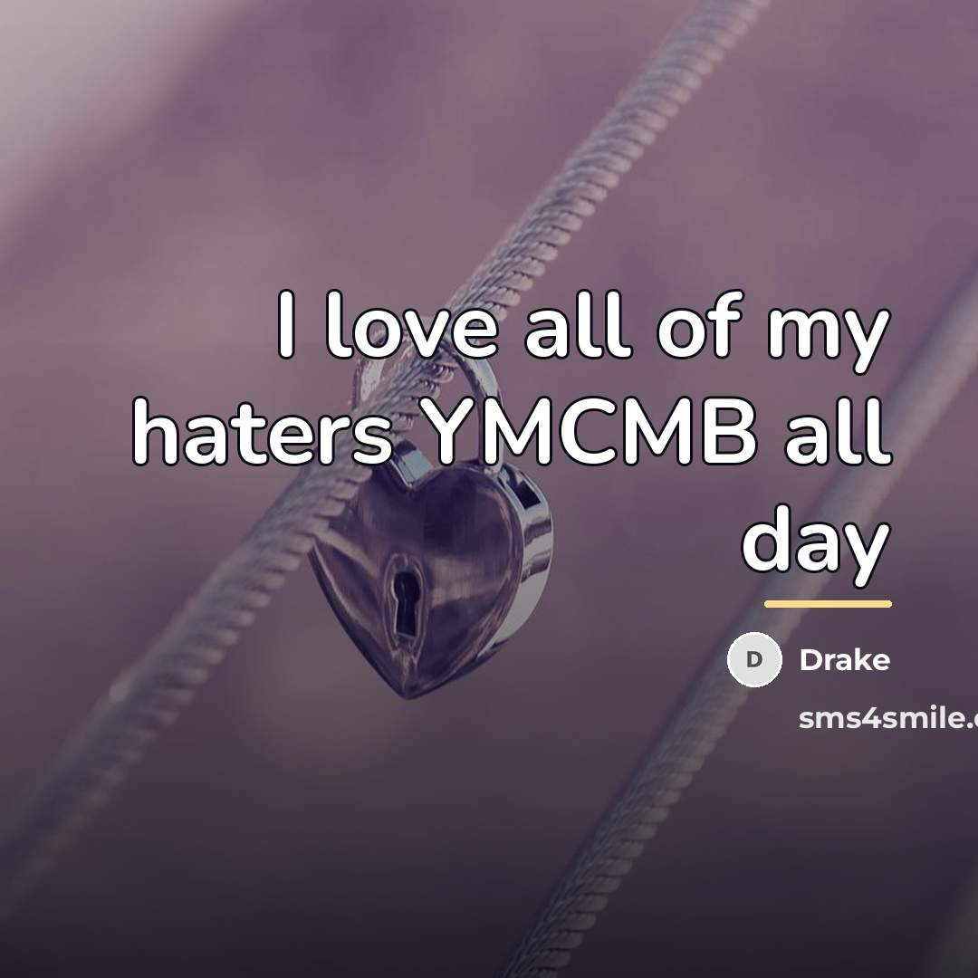 “I love all of my haters YMCMB all day…” quote by Drake