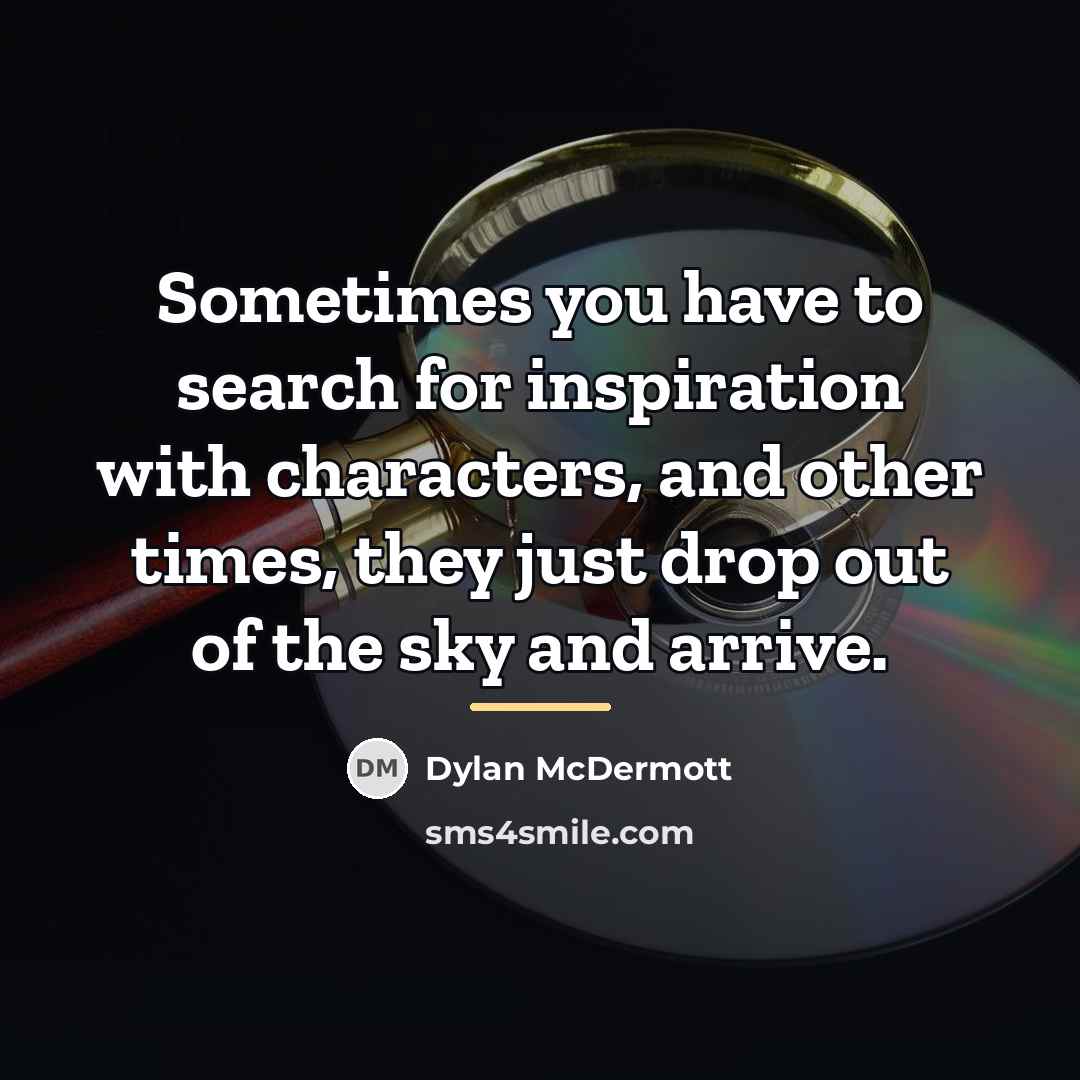 “Sometimes you have to search for inspiration with characters, and…” quote by Dylan McDermott