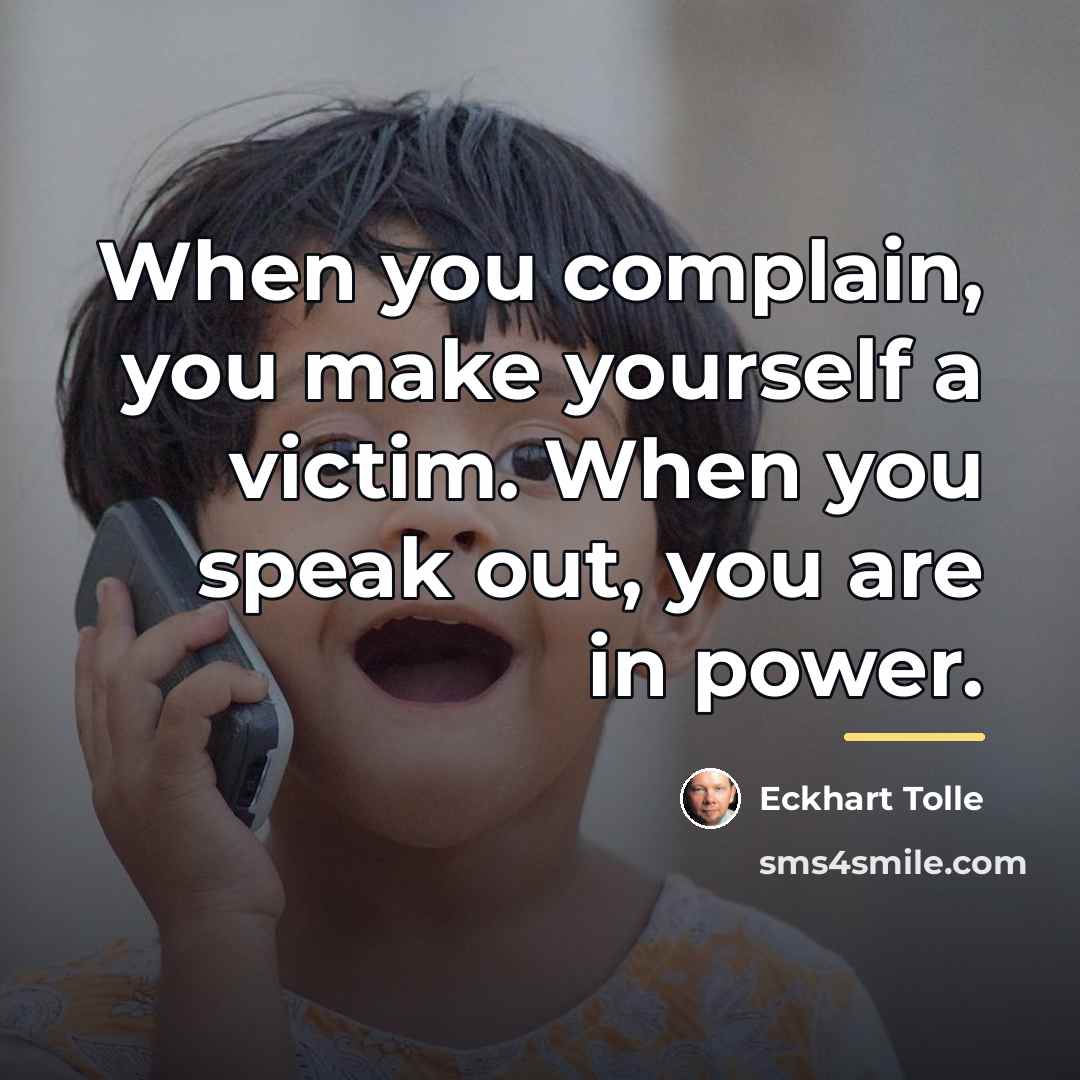 “When you complain, you make yourself a victim. When you…” quote by Eckhart Tolle
