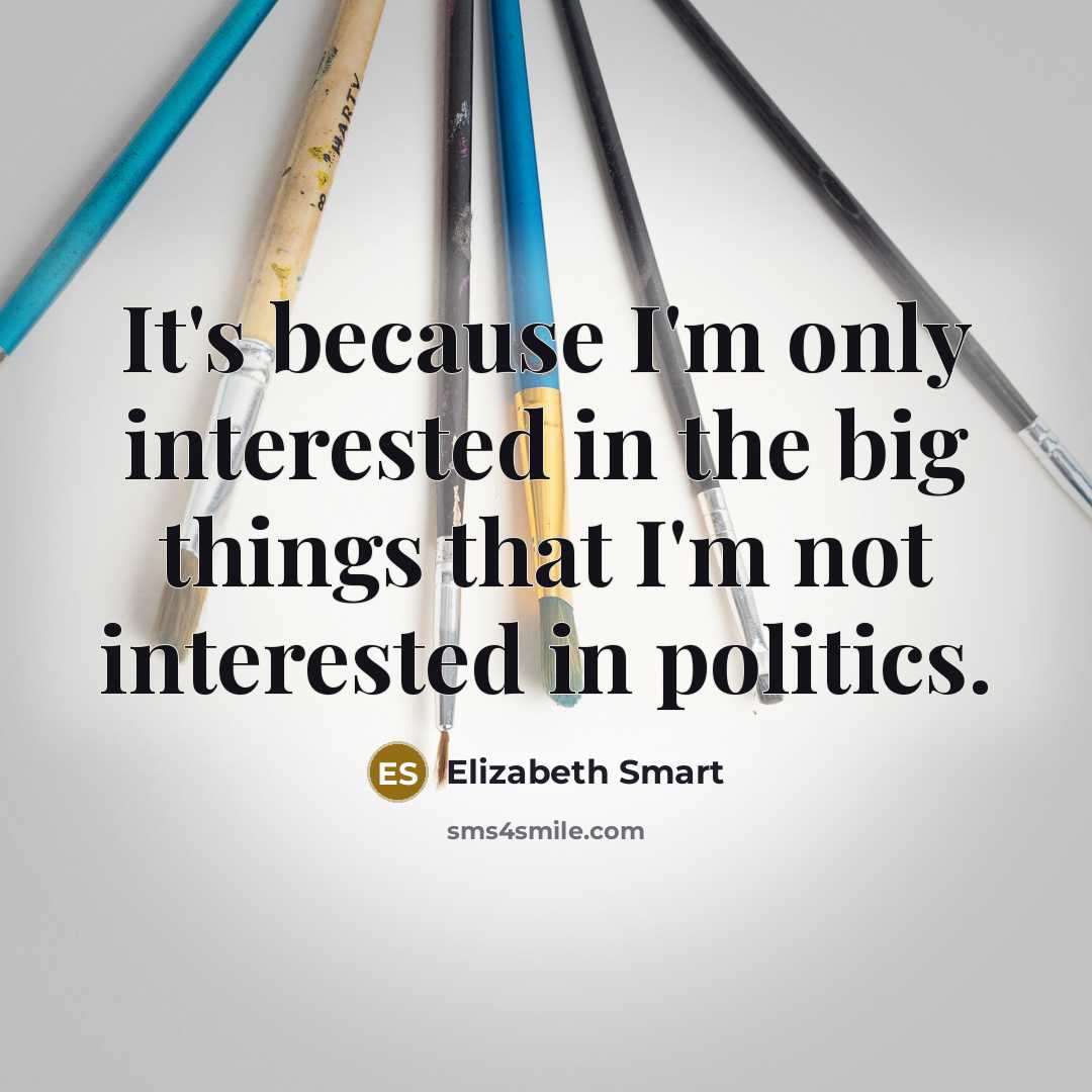 “It's because I'm only interested in the big things that…” quote by Elizabeth Smart