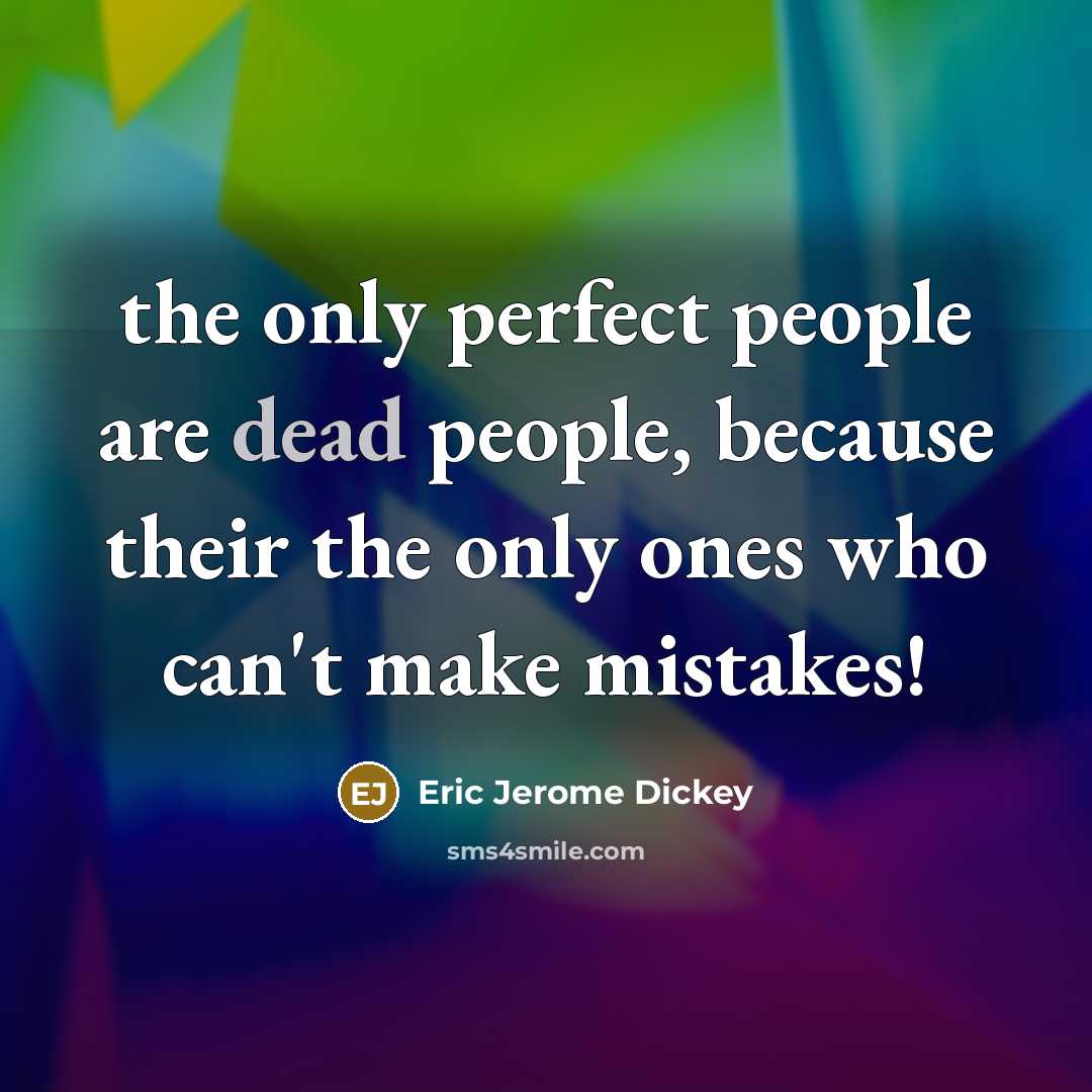“the only perfect people are dead people, because their the…” quote by Eric Jerome Dickey