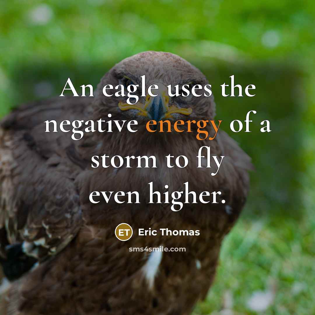 “An eagle uses the negative energy of a storm to…” quote by Eric Thomas