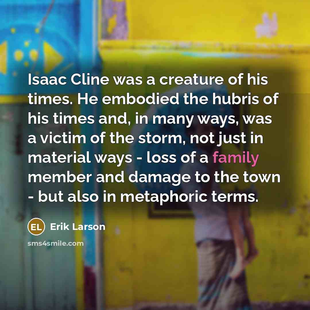 “Isaac Cline was a creature of his times. He embodied…” quote by Erik Larson