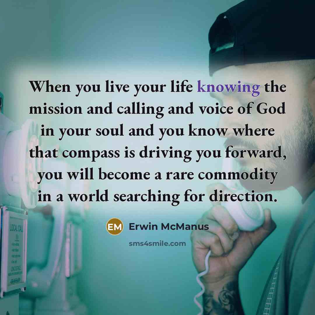 “When you live your life knowing the mission and calling…” quote by Erwin McManus