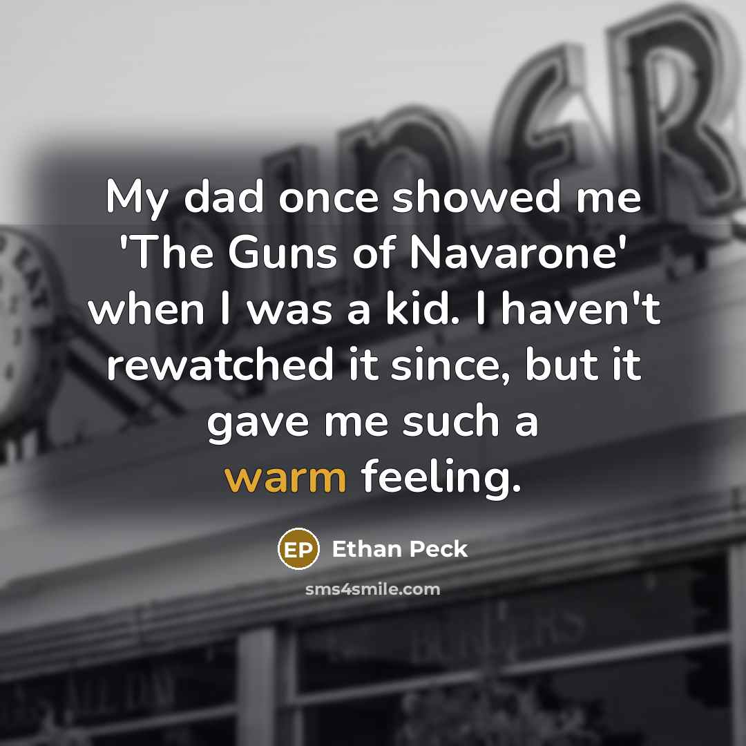 “My dad once showed me 'The Guns of Navarone' when…” quote by Ethan Peck