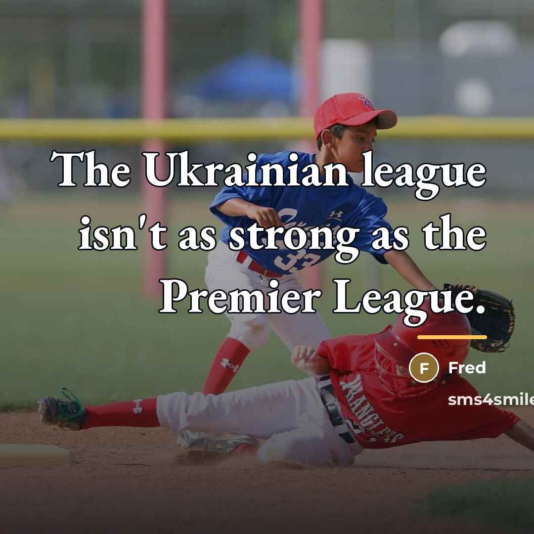 “The Ukrainian league isn't as strong as the Premier League.…” quote by Fred
