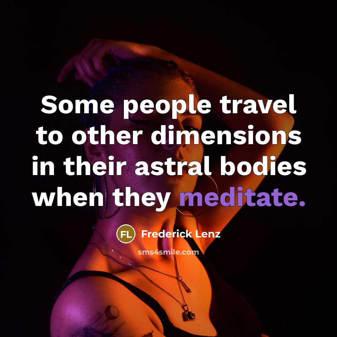 “Some people travel to other dimensions in their astral bodies…” quote by Frederick Lenz