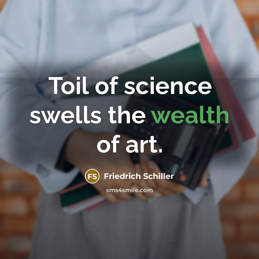 “Toil of science swells the wealth of art.…” quote by Friedrich Schiller