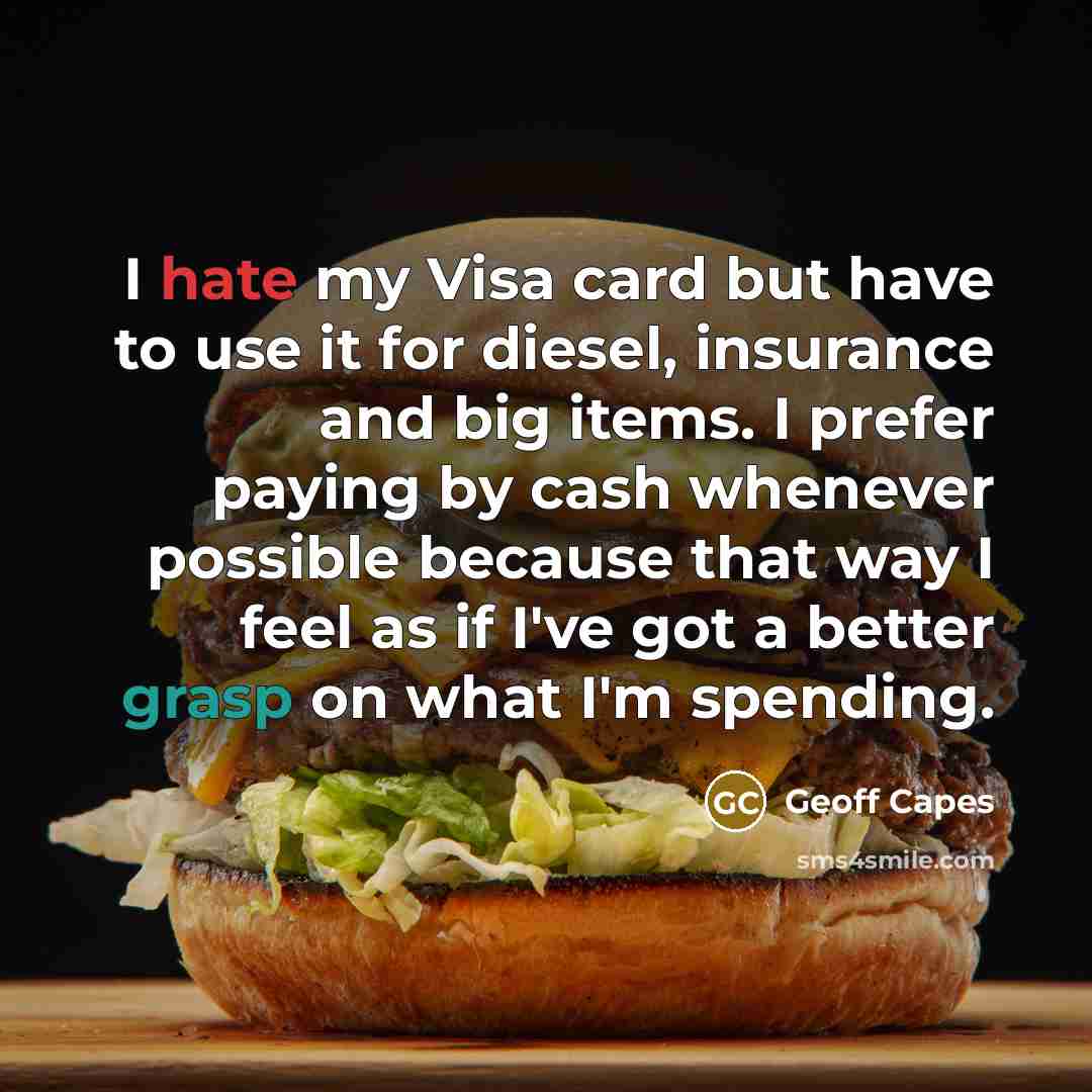 “I hate my Visa card but have to use it…” quote by Geoff Capes