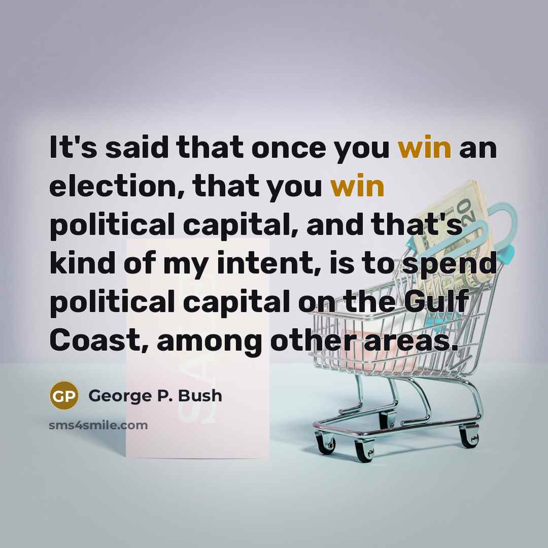 “It's said that once you win an election, that you…” quote by George P. Bush
