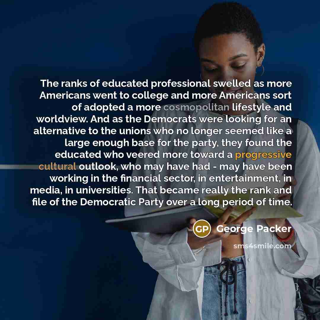 “The ranks of educated professional swelled as more Americans went…” quote by George Packer