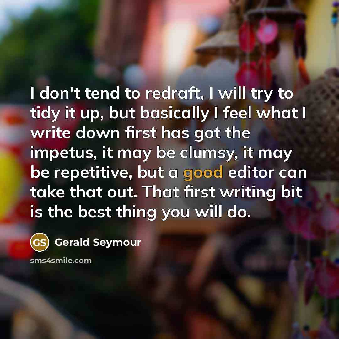 “I don't tend to redraft, I will try to tidy…” quote by Gerald Seymour