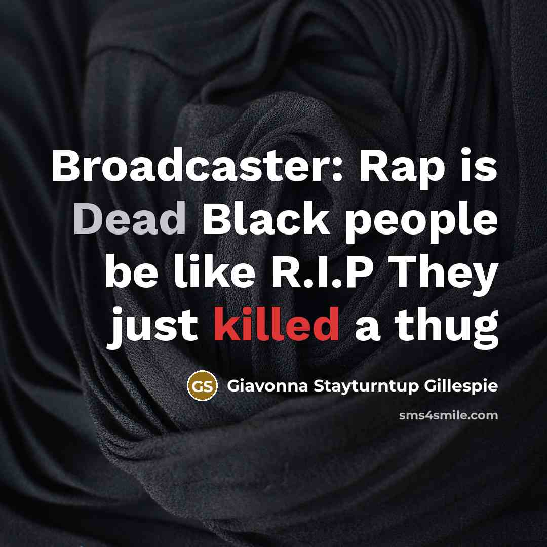 “Broadcaster: Rap is Dead Black people be like R.I.P They…” quote by Giavonna Stayturntup Gillespie