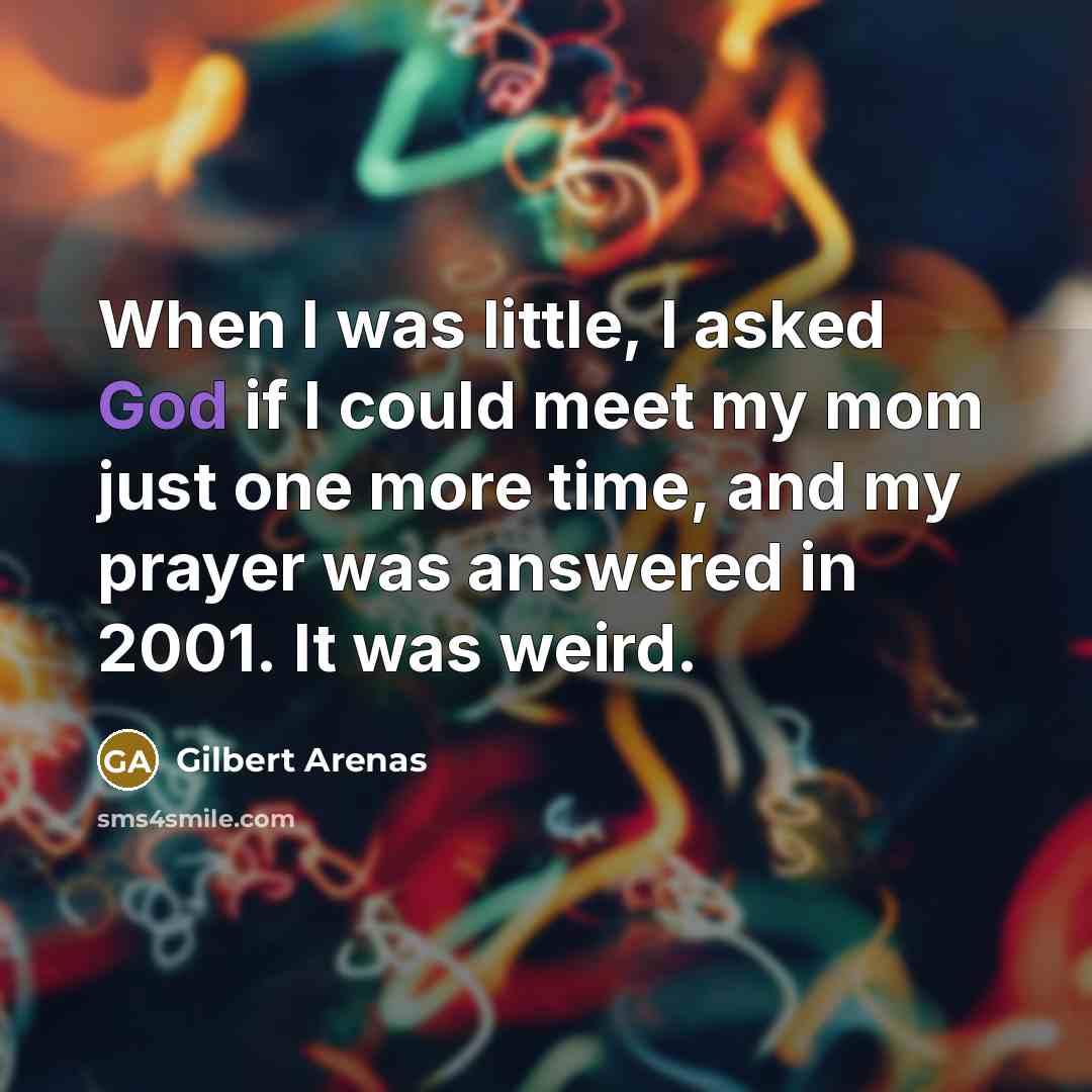 “When I was little, I asked God if I could…” quote by Gilbert Arenas