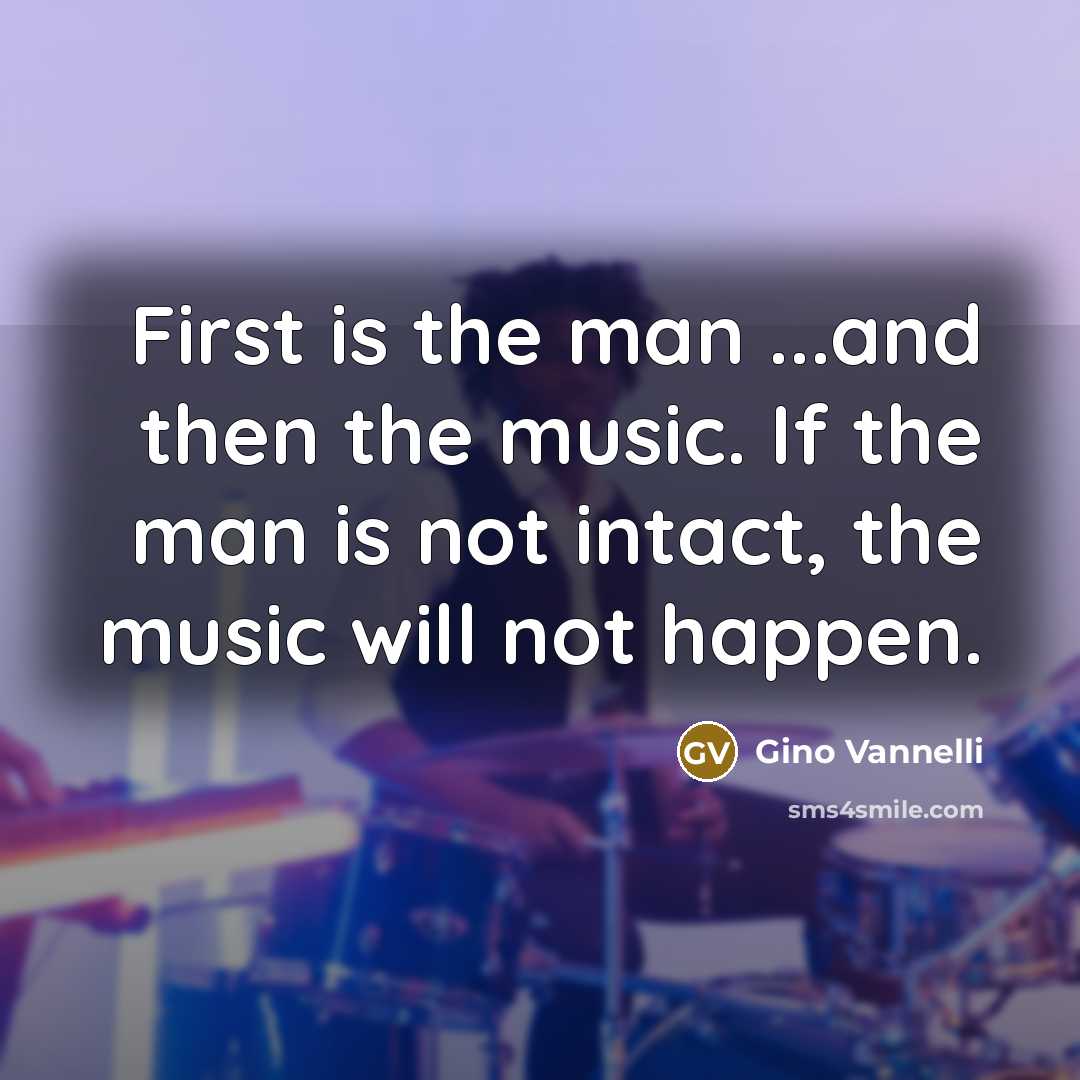 “First is the man ...and then the music. If the…” quote by Gino Vannelli