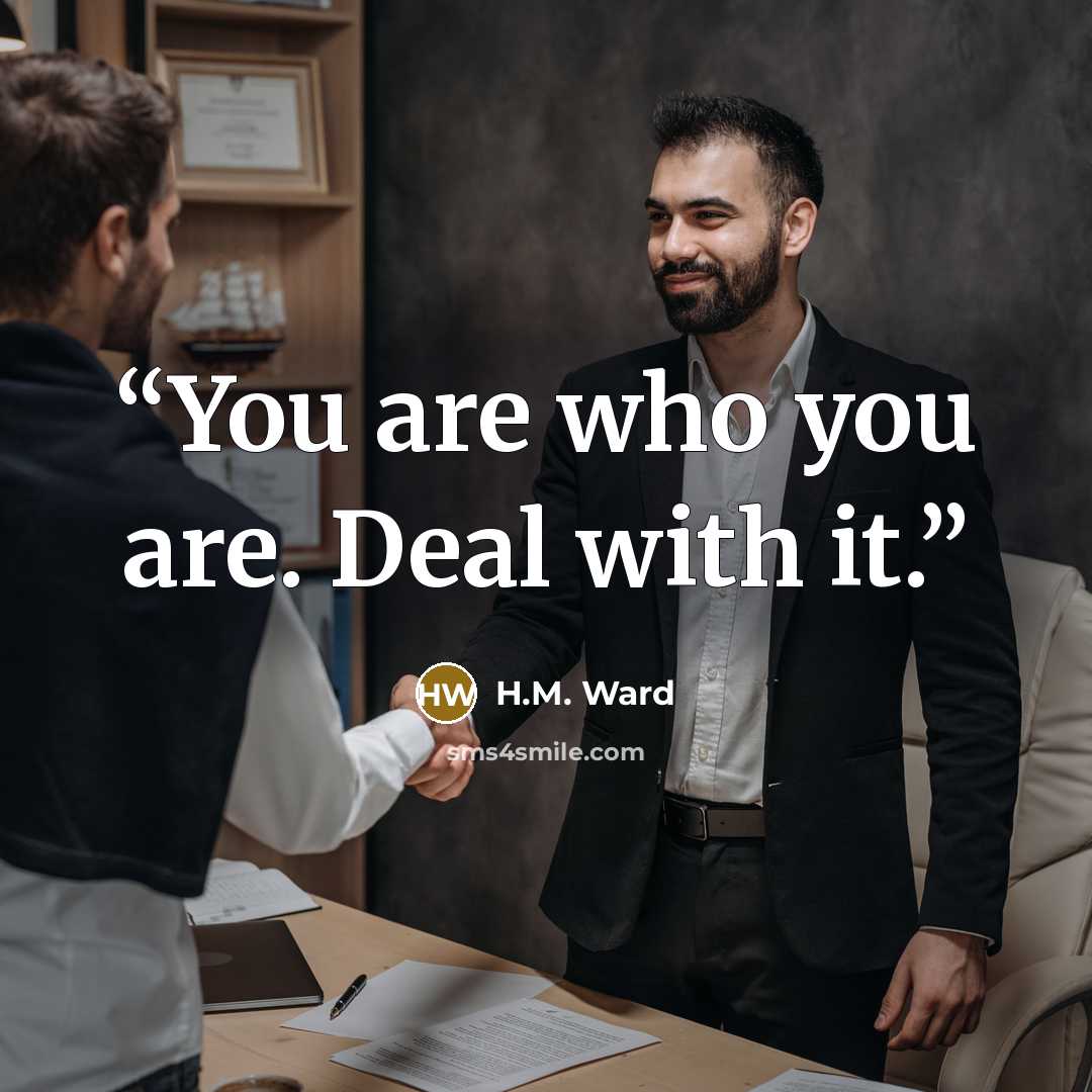 “You are who you are. Deal with it.” quote by H.M. Ward