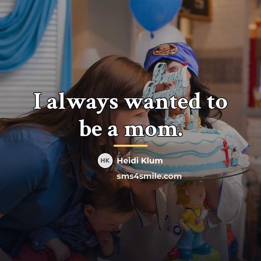 “I always wanted to be a mom.…” quote by Heidi Klum