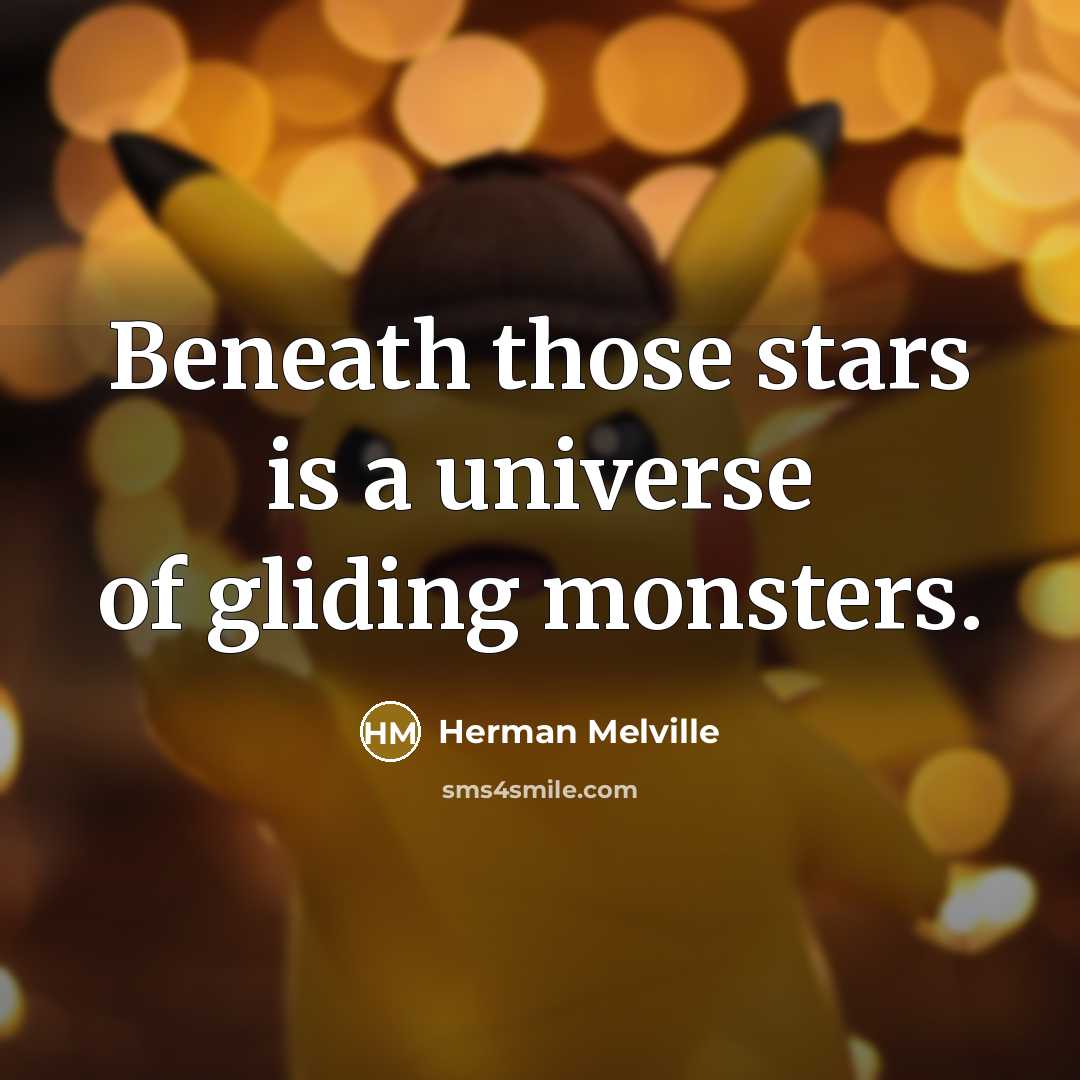 “Beneath those stars is a universe of gliding monsters.…” quote by Herman Melville
