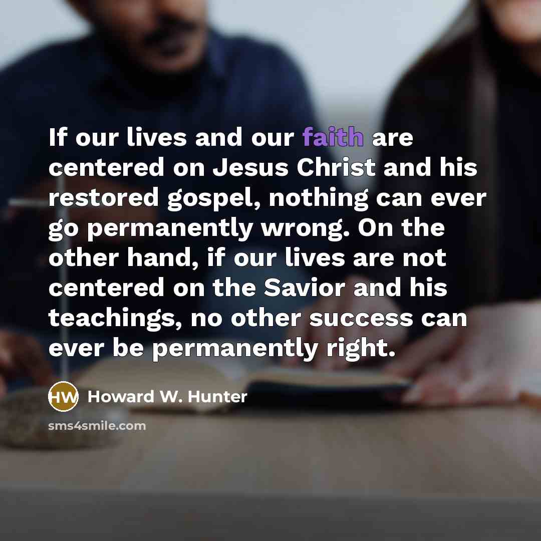 “If our lives and our faith are centered on Jesus…” quote by Howard W. Hunter
