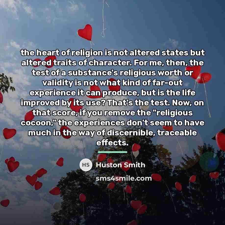 “the heart of religion is not altered states but altered…” quote by Huston Smith