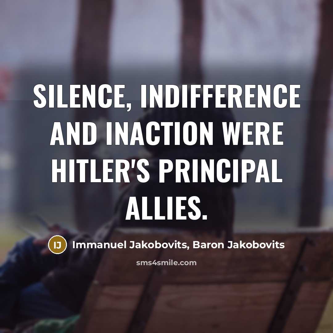 “Silence, indifference and inaction were Hitler's principal allies.…” quote by Immanuel Jakobovits, Baron Jakobovits