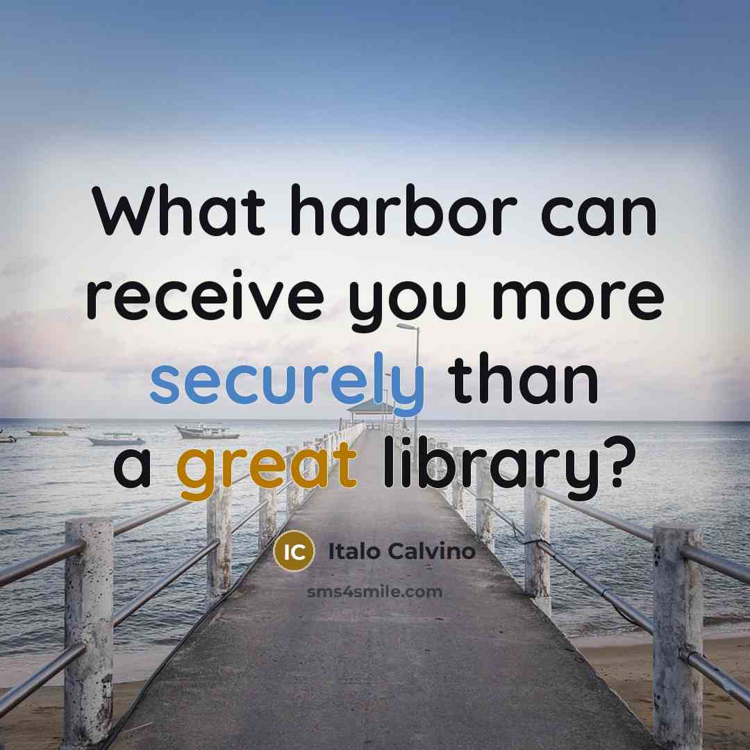 “What harbor can receive you more securely than a great library?” quote by Italo Calvino