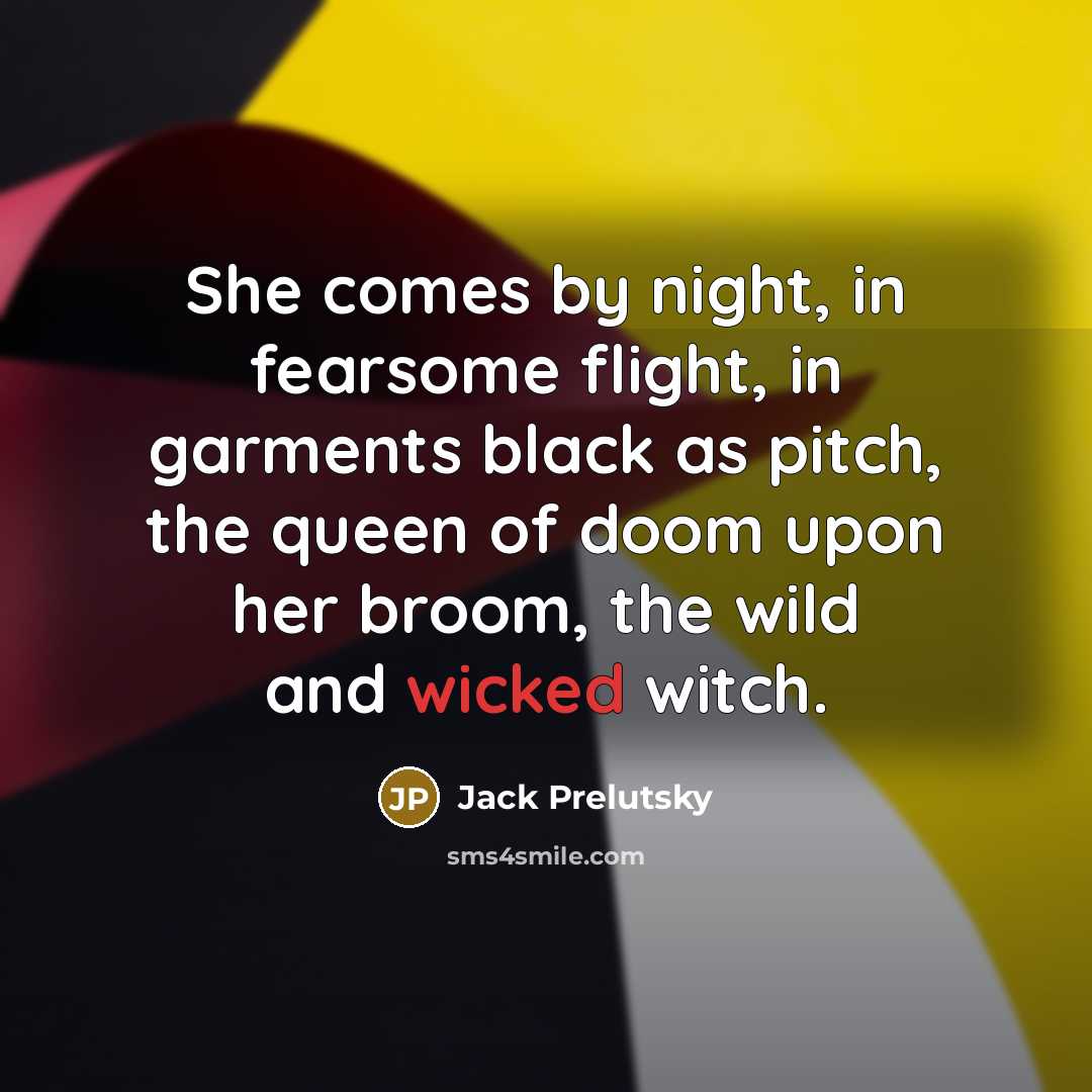 “She comes by night, in fearsome flight, in garments black…” quote by Jack Prelutsky