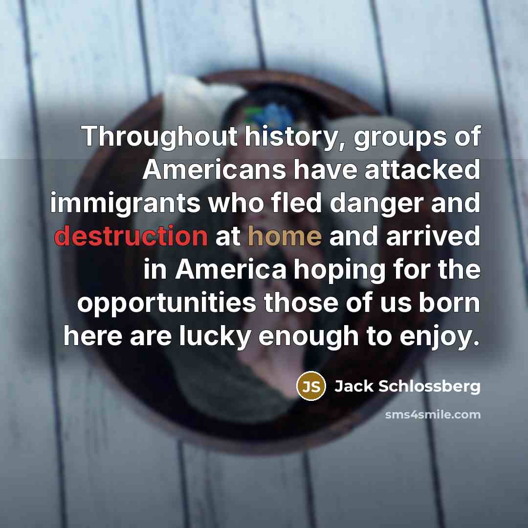 “Throughout history, groups of Americans have attacked immigrants who fled…” quote by Jack Schlossberg