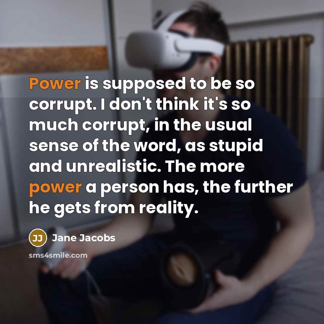 “Power is supposed to be so corrupt. I don't think…” quote by Jane Jacobs