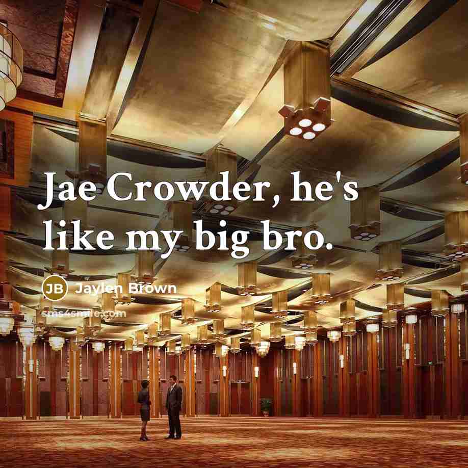 “Jae Crowder, he's like my big bro.…” quote by Jaylen Brown