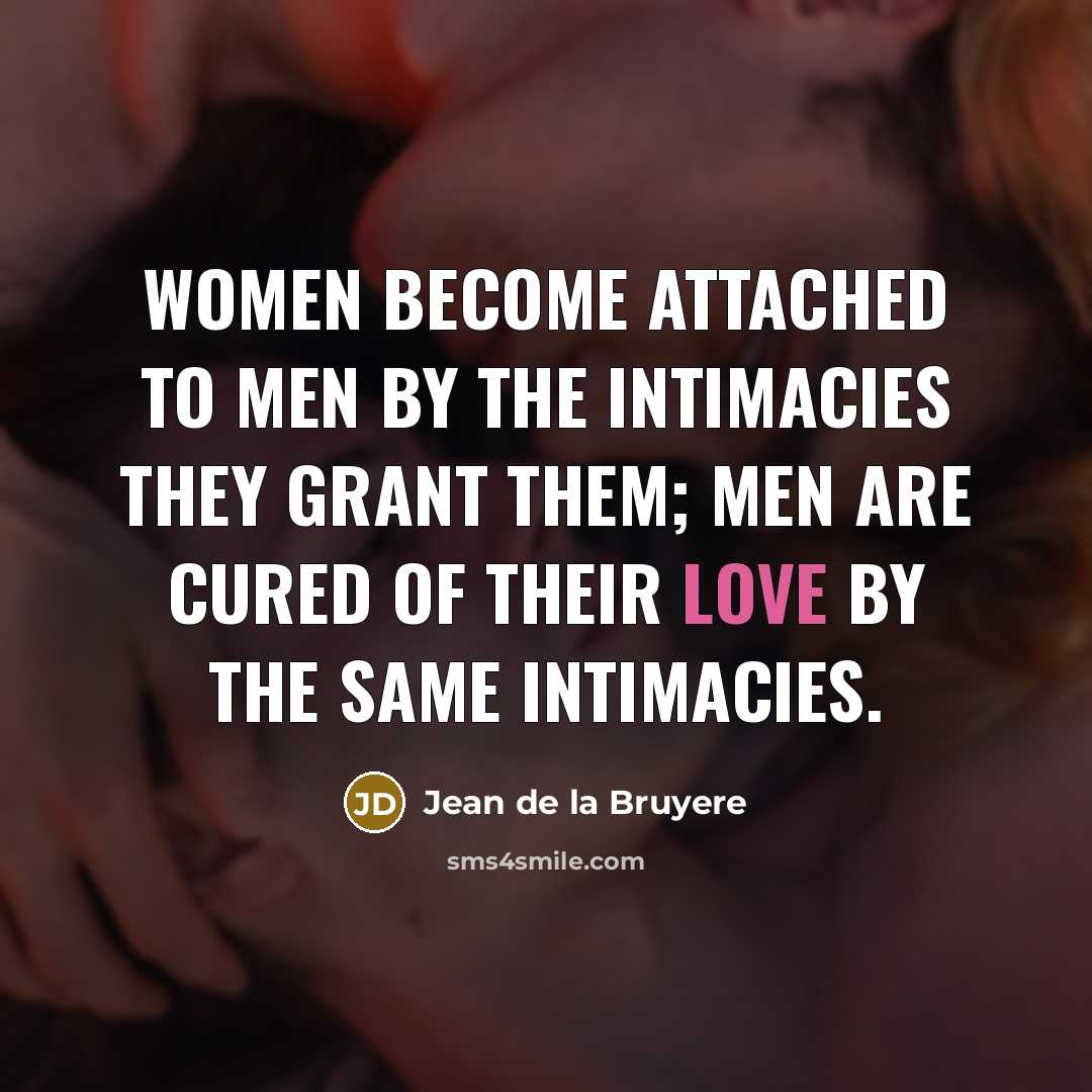 “Women become attached to men by the intimacies they grant…” quote by Jean de la Bruyere