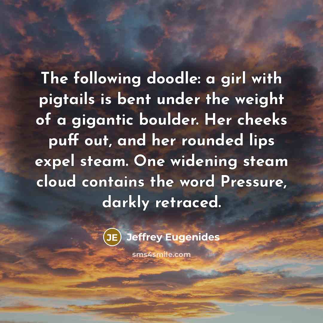 “The following doodle: a girl with pigtails is bent under…” quote by Jeffrey Eugenides