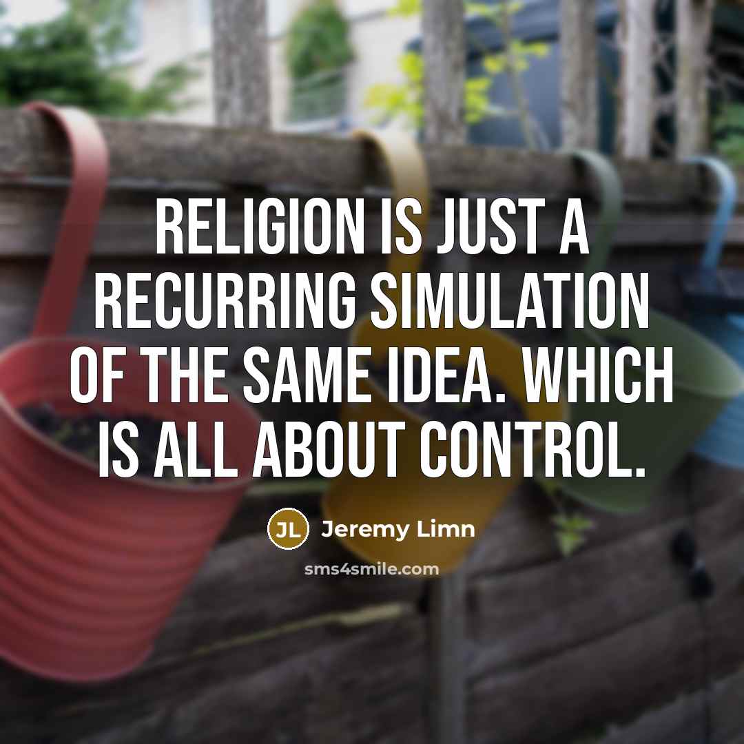 “Religion is just a recurring simulation of the same idea.…” quote by Jeremy Limn