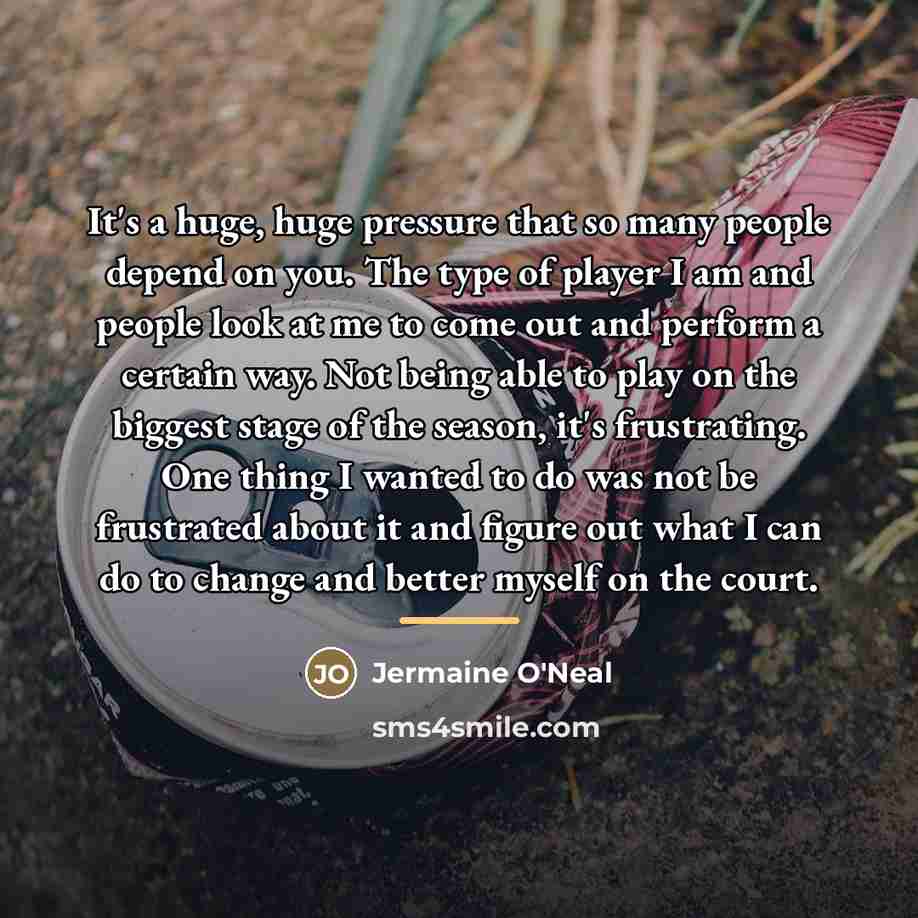 “It's a huge, huge pressure that so many people depend…” quote by Jermaine O'Neal