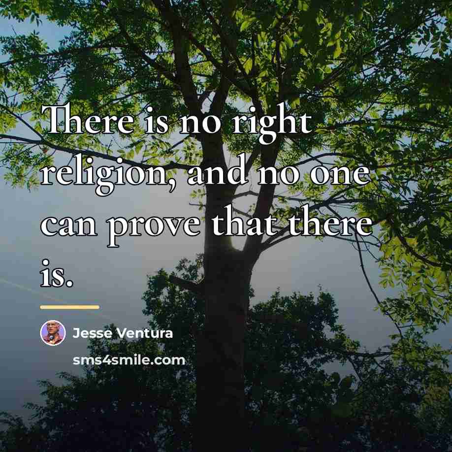 “There is no right religion, and no one can prove…” quote by Jesse Ventura