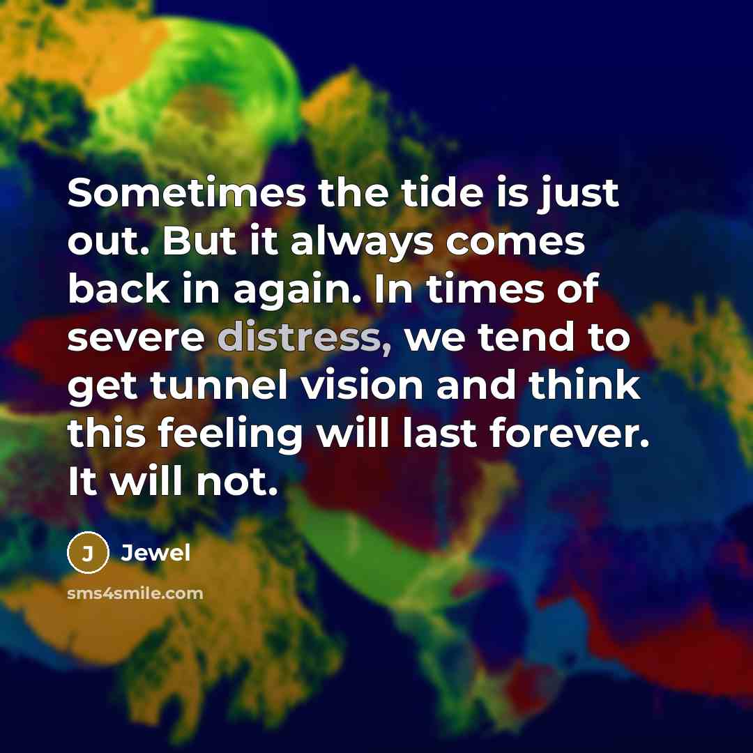“Sometimes the tide is just out. But it always comes…” quote by Jewel