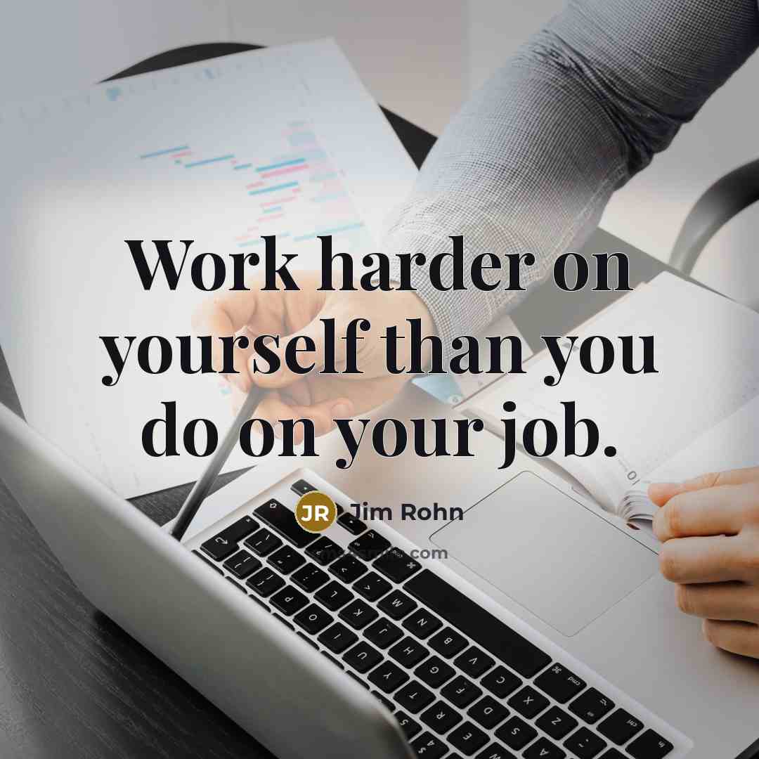 “Work harder on yourself than you do on your job.…” quote by Jim Rohn