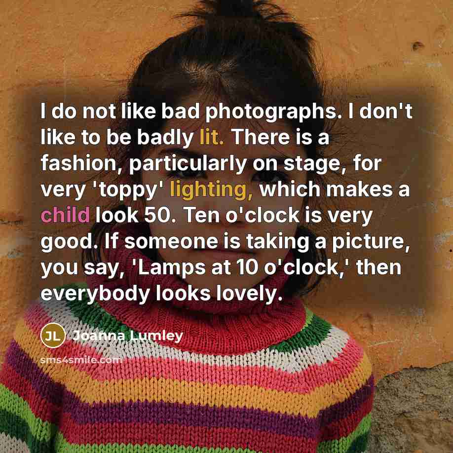 “I do not like bad photographs. I don't like to…” quote by Joanna Lumley