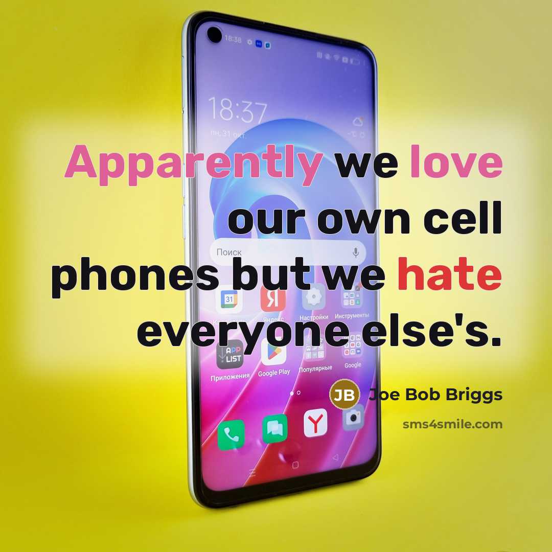 “Apparently we love our own cell phones but we hate…” quote by Joe Bob Briggs