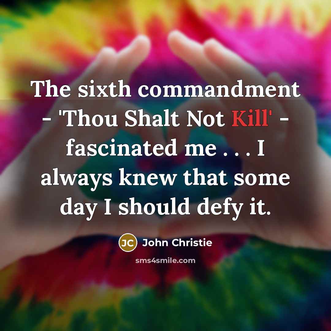 “The sixth commandment - 'Thou Shalt Not Kill' - fascinated…” quote by John Christie
