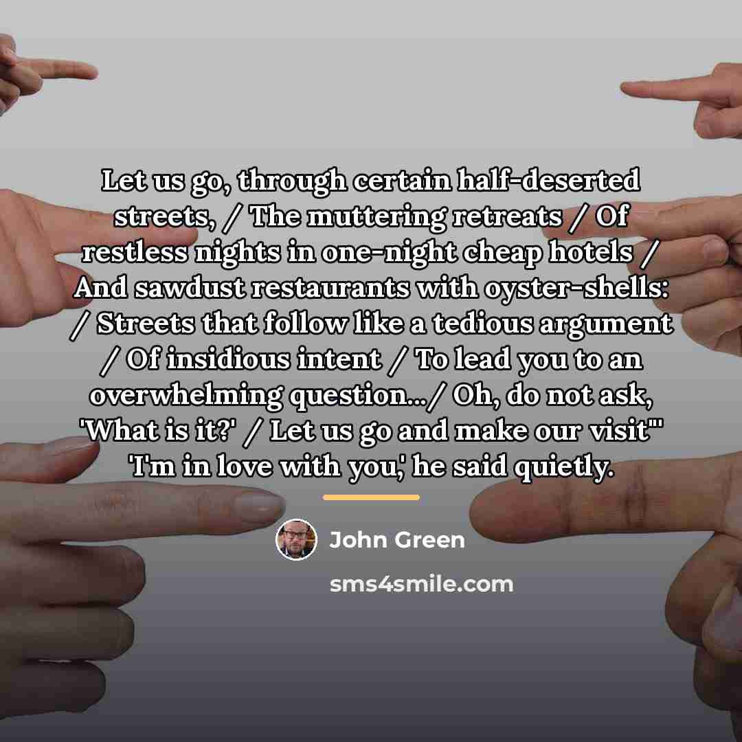 “Let us go, through certain half-deserted streets, / The muttering…” quote by John Green
