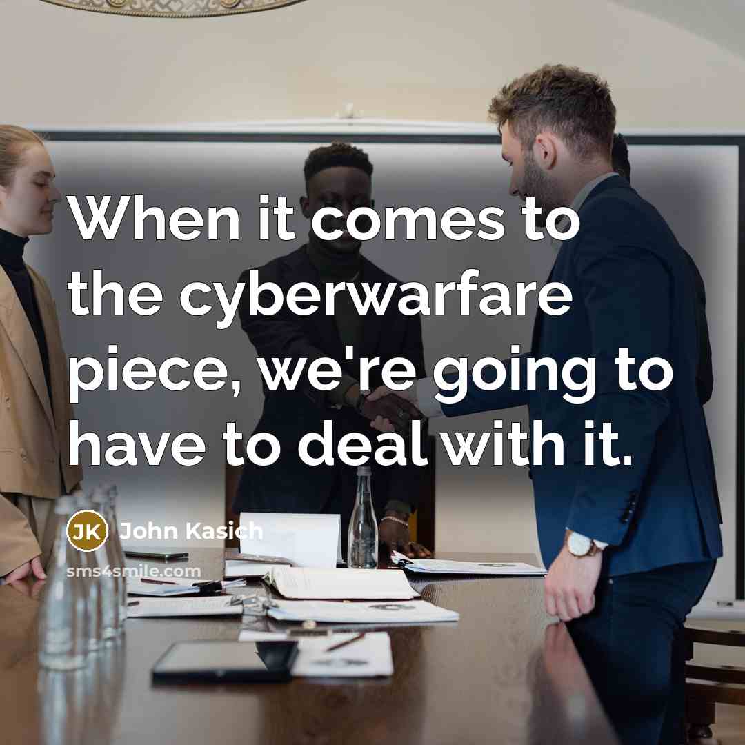“When it comes to the cyberwarfare piece, we're going to…” quote by John Kasich
