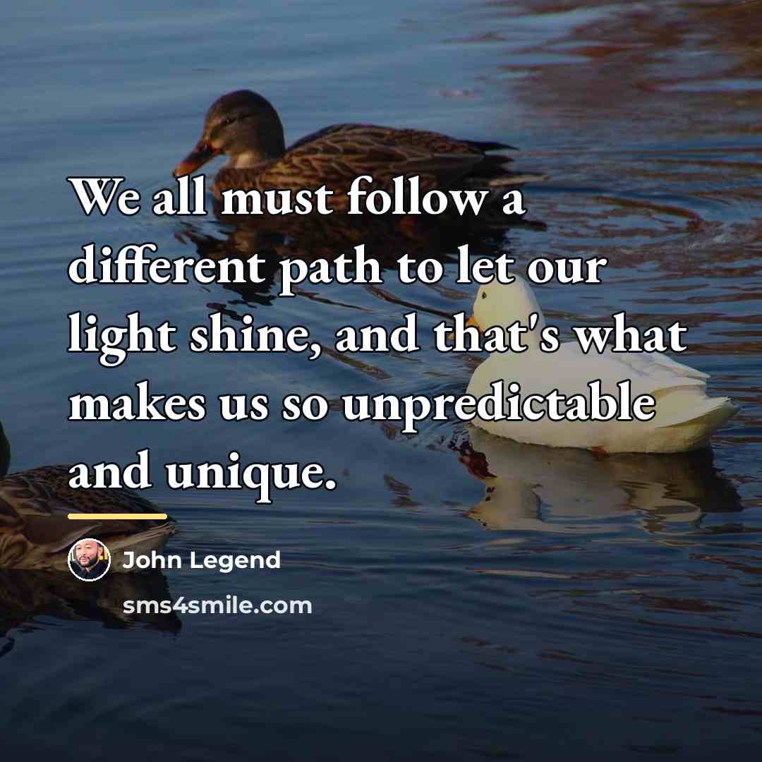 “We all must follow a different path to let our…” quote by John Legend