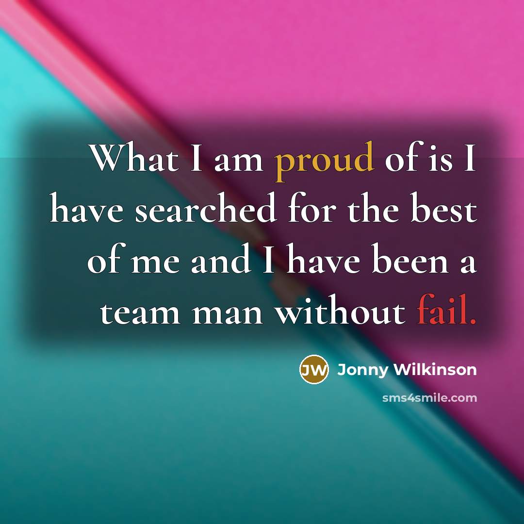 “What I am proud of is I have searched for…” quote by Jonny Wilkinson