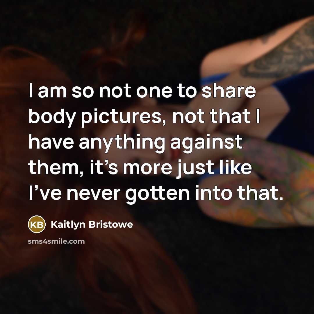 “I am so not one to share body pictures, not…” quote by Kaitlyn Bristowe