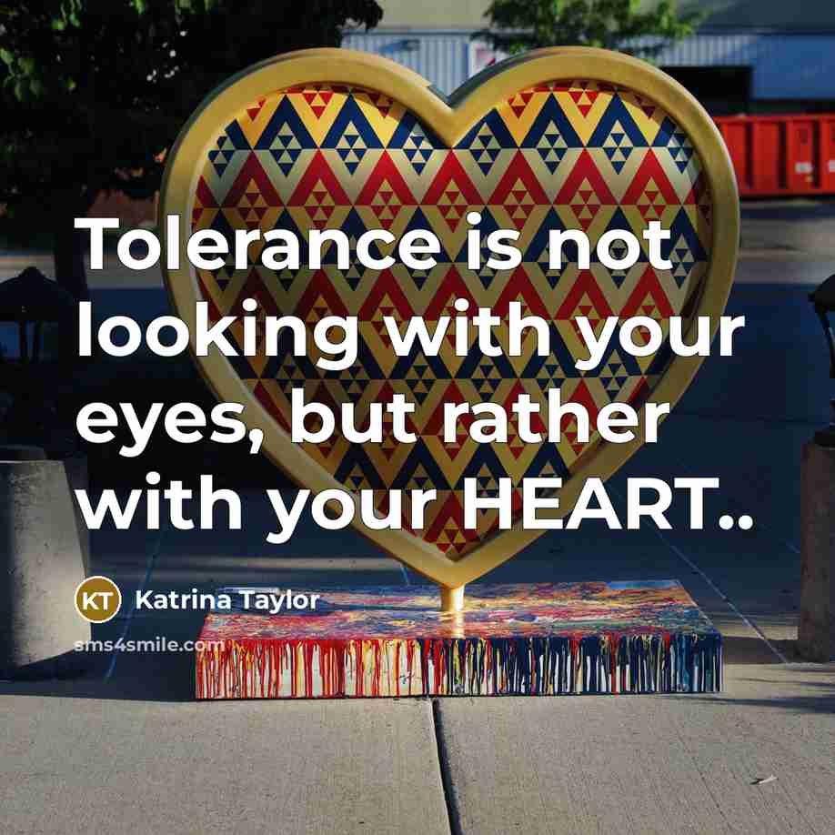 “Tolerance is not looking with your eyes, but rather with…” quote by Katrina Taylor