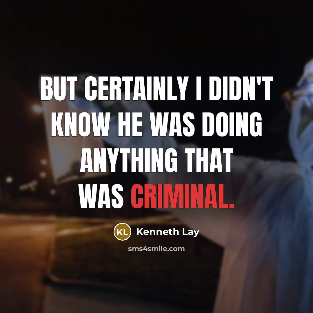 “But certainly I didn't know he was doing anything that…” quote by Kenneth Lay