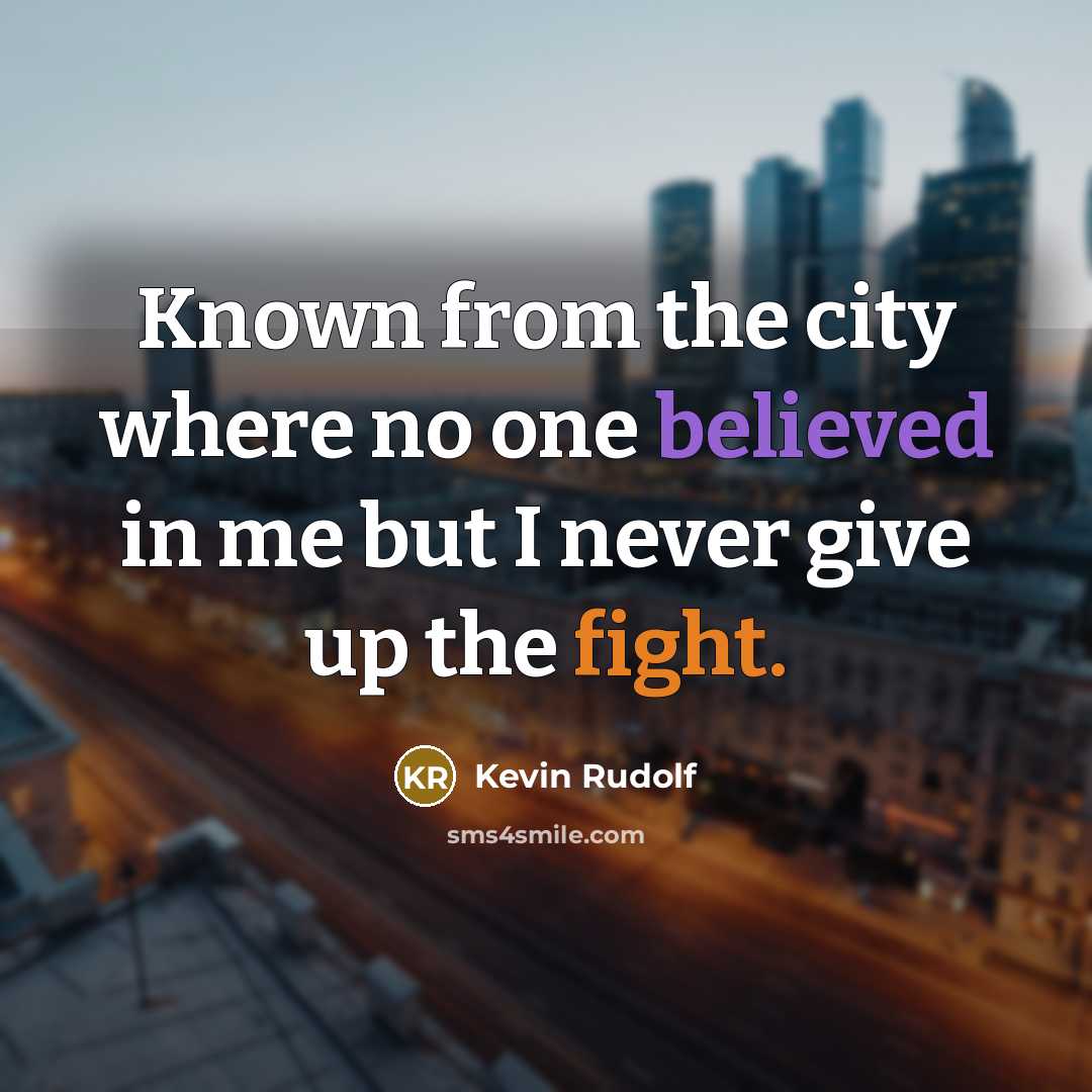 “Known from the city where no one believed in me but I never give up the fight.” quote by Kevin Rudolf